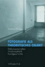 Fotografie als theoretisches Objekt: Bildwissenschaft, Medienästhetik, Kunstgeschichte