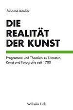 Die Realität der Kunst: Programme und Theorien zu Literatur, Kunst und Fotografie seit 1700