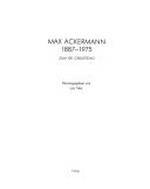Max Ackermann: 1887 - 1975 ; zum 100. Geburtstag ; [Jahrhunderthalle Hoechst 4.10. - 5.11.1987, Galerie der Stadt Stuttgart 10. 12. 1987 - 14. 2.1988]