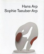 Hans Arp - Sophie Taeuber-Arp [aus Anlass der Wanderausstellung "Hans Arp und Sophie Taeuber-Arp"" in den Jahren 1996 bis 1998]