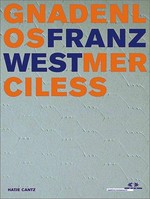 Gnadenlos - Franz West - Merciless [anlässlich der Ausstellung Franz West - Gnadenlos, MAK Wien, 21.11.2001 - 17.2.2002]