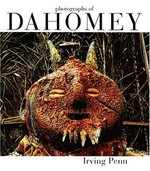 Irving Penn, photographs of Dahomey (1967) [this book is published in conjunction with the Exhibition Dahomey (1967), ..., Maison Européenne de la Photographie, Paris, January 14 - March 14, 2004; Nihon Mingeikan, Tokyo, August 17 - September 26, 2004; Museum of Fine Arts, Houston, October 9, 2004 - January 9, 2005]