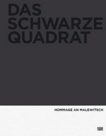 Das Schwarze Quadrat: Hommage an Malewitsch ; [... anlässlich der Ausstellung "Das Schwarze Quadrat. Hommage an Malewitsch" vom 23. März bis 10. Juni 2007 in der Hamburger Kunsthalle]