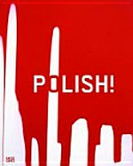 Polish! Zeitgenössische Kunst aus Polen ; [Adam Adach, Paweł Althamer, Wojciech Bakowski, Mirosław Bałka ... Artur Żmijewski]