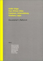 Under siege: four African cities ; Freetown, Johannesburg, Kinshasa, Lagos ; Documenta 11_Platform 4 ; [a conference and workshop held in Lagos, Goethe-Institut Inter Nationes, March 16 - 20, 2002]