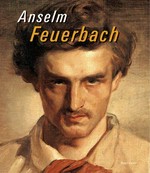 Anselm Feuerbach [erscheint anlässlich der Ausstellung "Anselm Feuerbach" im Historischen Museum der Pfalz, Speyer]