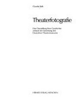 Theaterfotografie: eine Darstellung ihrer Geschichte anhand der Sammlung des Deutschen Theatermuseums; [Ausstellung des Deutschen Theatermuseums; vom 8. Dezember 1989 bis 5. März 1990]