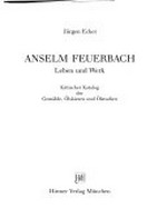 Anselm Feuerbach: Leben und Werk; kritischer Katalog der Gemälde, Ölskizzen und Ölstudien
