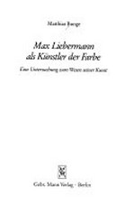 Max Liebermann als Künstler der Farbe: eine Untersuchung zum Wesen seiner Kunst