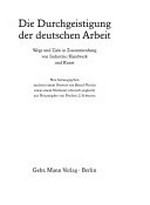 Die Durchgeistigung der deutschen Arbeit: Wege und Ziele in Zusammenhang von Industrie / Handwerk und Kunst