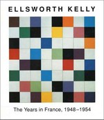 Ellsworth Kelly: die Jahre in Frankreich, 1948 - 1954 ; [anläßlich der Ausstellung im Westfälischen Landesmuseum für Kunst- und Kulturgeschichte Münster, vom 14. Juni bis 23. August 1992]