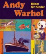 Andy Warhol: Bilder für Kinder ; [anlässlich der Ausstellung "Andy Warhol. The Late Work" im Museum Kunst-Palast, Düsseldorf, vom 14. Februar bis 31. Mai 2004]
