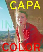 Capa in color [... on the occasion of the exhibition "Capa in Color", curated by Cynthia Young for the International Center of Photography ; exhibition dates: January 31 - May 4, 2014]