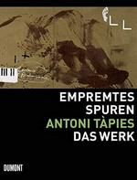 Empremtes - Spuren: Antoni Tàpies - das Werk