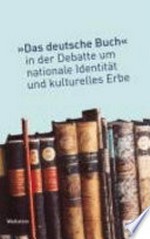 Das "deutsche Buch" in der Debatte um nationale Identität und kulturelles Erbe