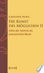 Die Kunst des Möglichen II: Grundlinien einer dialektischen Philosophie der Technik : Ethik der Technik als provisorische Moral