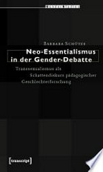 Neo-Essentialismus in der Gender-Debatte: Transsexualismus als Schattendiskurs pädagogischer Geschlechterforschung