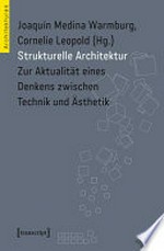 Strukturelle Architektur: Zur Aktualität eines Denkens zwischen Technik und Ästhetik