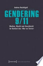 Gendering 9/11: Medien, Macht und Geschlecht im Kontext des »War on Terror«
