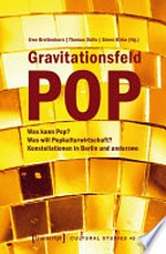 Gravitationsfeld Pop: Was kann Pop? Was will Popkulturwirtschaft? Konstellationen in Berlin und anderswo