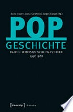 Popgeschichte: Band 2: Zeithistorische Fallstudien 1958-1988