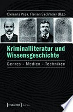 Kriminalliteratur und Wissensgeschichte: Genres - Medien - Techniken