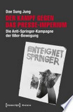 Der Kampf gegen das Presse-Imperium: die Anti-Springer-Kampagne der 68er-Bewegung