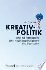 Kreativpolitik: über die Machteffekte einer neuen Regierungsform des Städtischen