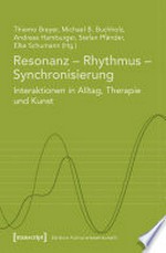 Resonanz - Rhythmus - Synchronisierung: Interaktionen in Alltag, Therapie und Kunst