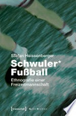 Schwuler* Fußball: Ethnografie einer Freizeitmannschaft