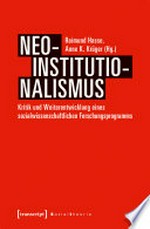 Neo-Institutionalismus: Kritik und Weiterentwicklung eines sozialwissenschaftlichen Forschungsprogramms