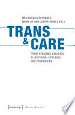 Trans & care: Trans Personen zwischen Selbstsorge, Fürsorge und Versorgung