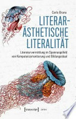 Literarästhetische Literalität: Literaturvermittlung im Spannungsfeld von Kompetenzorientierung und Bildungsideal