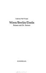 Wien, Berlin, Dada: Reisen mit Dr. Serner