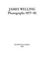 James Welling: photographs 1977 - 90 ; [Ausstellung vom 12. Mai - 24. Juni 1990 zusammen mit Glas-Skulpturen von Vikky Alexander]
