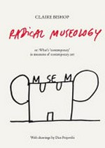 Radical museology or, "what’s contemporary" in museums of contemporary art?