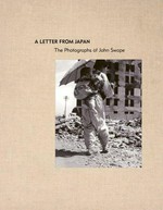A letter from Japan: the photographs of John Swope ; [... on the occasion of the Exhibition "A Letter from Japan: the Photographs of John Swope", presented at the Hammer Museum of UCLA, March 5 - June 4, 2006]