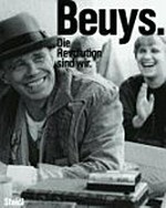 Beuys - Die Revolution sind wir [... anlässlich der Ausstellung "Beuys. Die Revolution Sind Wir" ; eine Ausstellung der Nationalgalerie im Hamburger Bahnhof - Museum für Gegenwart, Berlin, im Rahmen der Ausstellungsreihe "Kult des Künstlers", 3. Oktober 2008 - 25. Januar 2009]