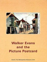 Walker Evans and the picture postcard [on the occasion of the exhibition "Walker Evans and the Picture Postcard" at The Metropolitan Museum of Art, February 3 - May 25, 2009]
