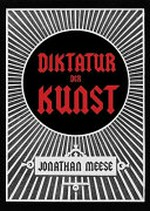 Jonathan Meese: das radikalste Buch; die Diktatur der Kunst ist die ultravisionärste Totalutopie aller Zeiten!