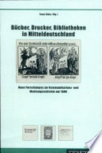 Bücher, Drucker, Bibliotheken in Mitteldeutschland: neue Forschungen zur Kommunikations- und Mediengeschichte um 1500