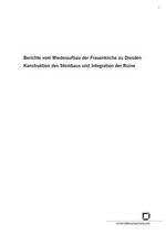 Berichte vom Wiederaufbau der Frauenkirche zu Dresden: Konstruktion des Steinbaus und Integration der Ruine