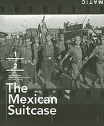 The Mexican suitcase: the rediscovered Spanish Civil War negatives of Capa, Chim and Taro; [publ. in conjunction with the exhibition "The Mexican Suitcase - the rediscovered Spanish Civil War negatives of Capa, Chim and Taro]