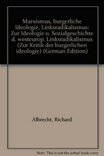 Marxismus, bürgerliche Ideologie, Linksradikalismus: zur Ideologie und Sozialgeschichte des westeuropäischen Linksradikalismus