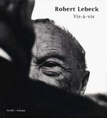 Robert Lebeck: Vis-à-vis ; [anläßlich der Ausstellungstournee der Fotos Robert Lebecks durch Europa und Übersee]