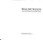 Waldungen: die Deutschen und ihr Wald ; Ausstellung der Akademie der Künste vom 20. September bis 15. November 1987