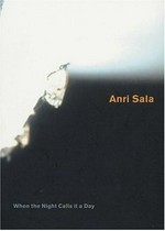 Anri Sala: when the night calls it a day - wo sich Fuchs und Hase gute Nacht sagen ; [accompanies the Exhibition of Anri Sala mounted by the Musee d'Art Moderne de la Ville de Paris/ARC from March 25 to May 16, 2004, and the Deichtorhallen Hamburg from from May 14 to August 1, 2004]