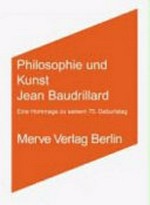 Philosophie und Kunst: Jean Baudrillard ; eine Hommage zu seinem 75. Geburtstag ; [Veranstaltung 'Jean Baudrillard und die Künste' vom 16. Juli - 18. Juli 2004 in Karlsruhe]