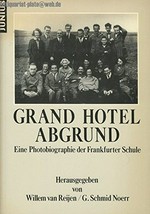 Grand Hotel Abgrund: eine Photobiographie der Frankfurter Schule