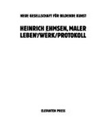 Heinrich Ehmsen, Maler: Lebens-Werk-Protokoll ; eine Ausstellung der NGBK Berlin im Kunstamt Kreuzberg ... und im Stadtmuseum Kiel